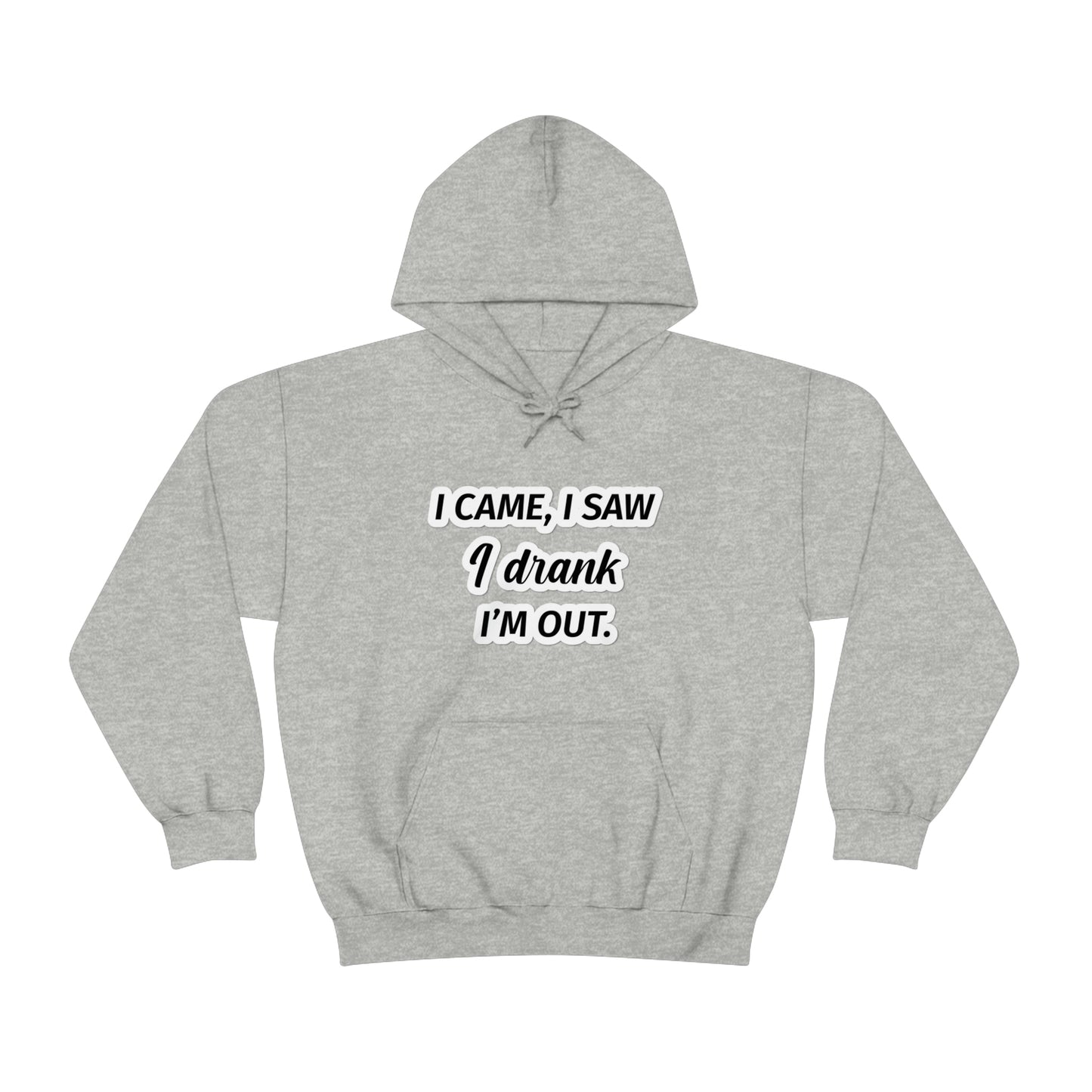 I Came I Saw I Drank I’m Out Unisex Hooded Sweatshirt