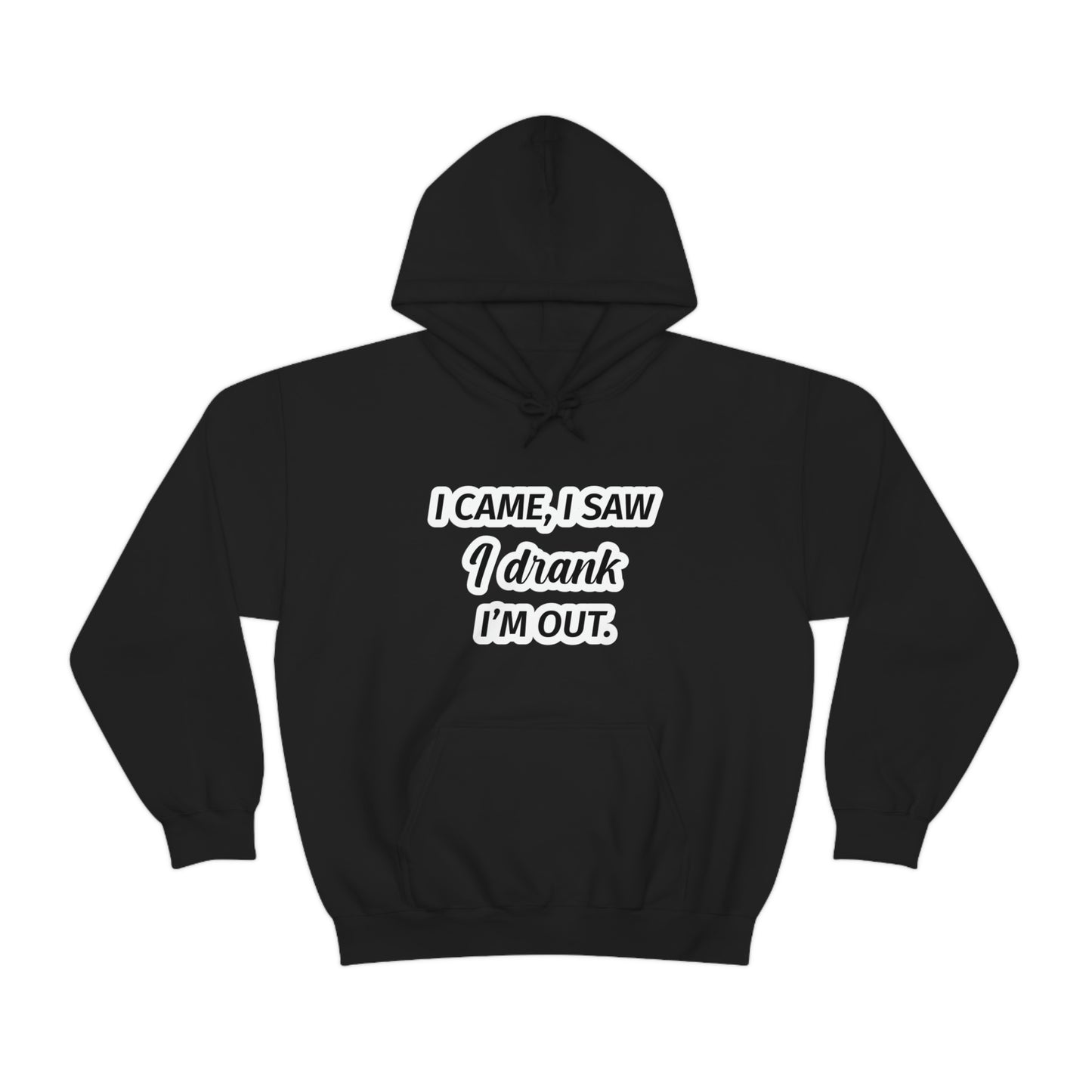 I Came I Saw I Drank I’m Out Unisex Hooded Sweatshirt