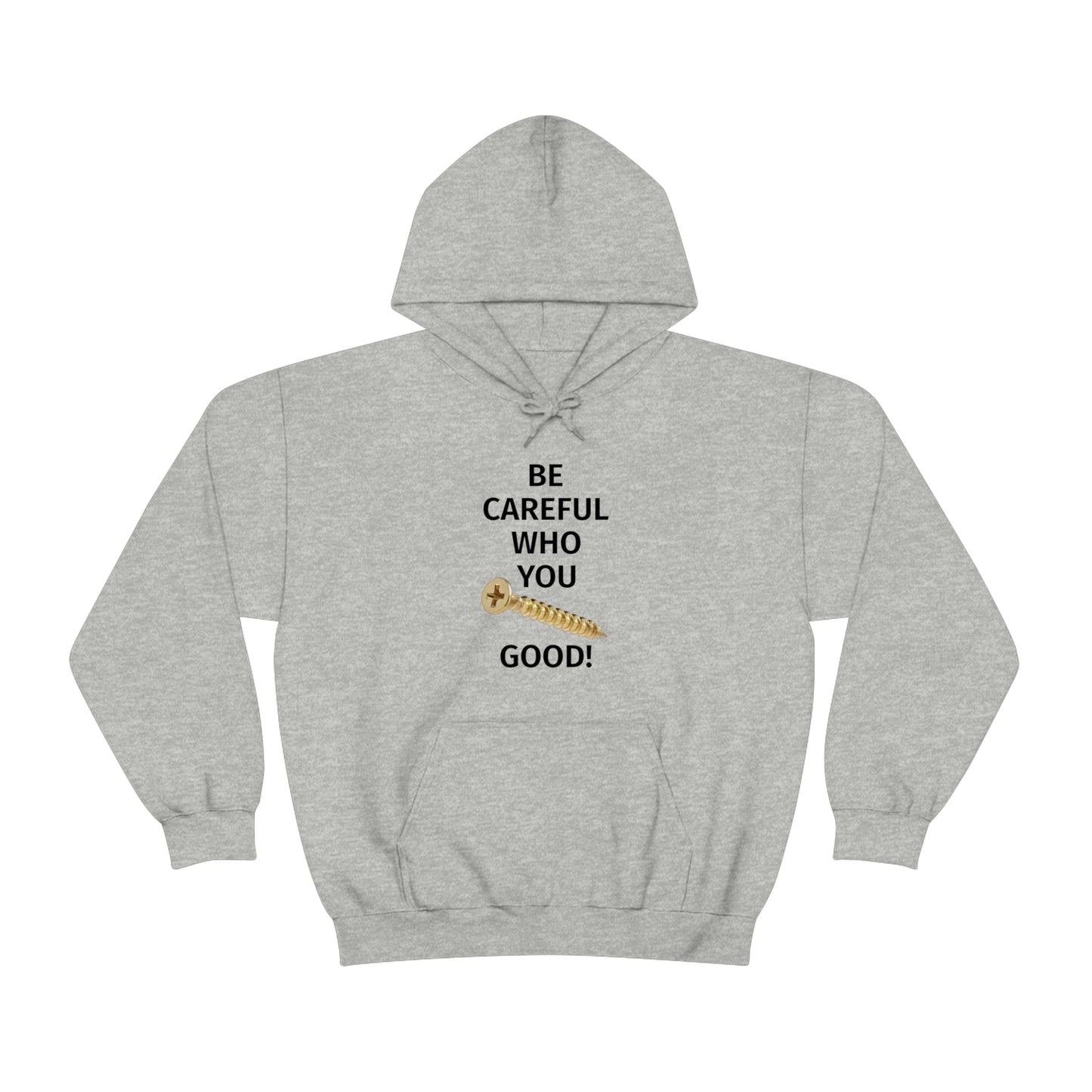 Be Careful Who You F*** Good Unisex Hoodie