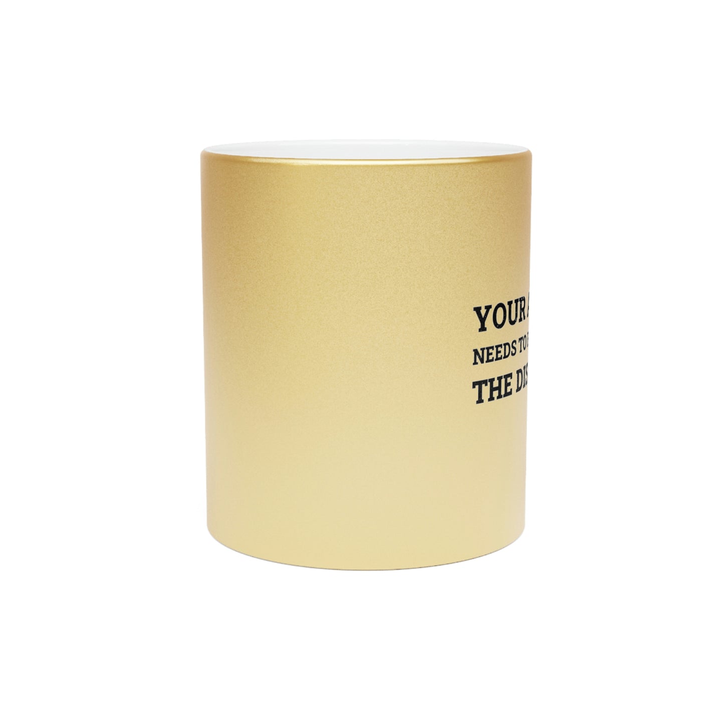 Your Apology Needs To Be As Loud As The Disrespect Metallic Mug (Silver\Gold)