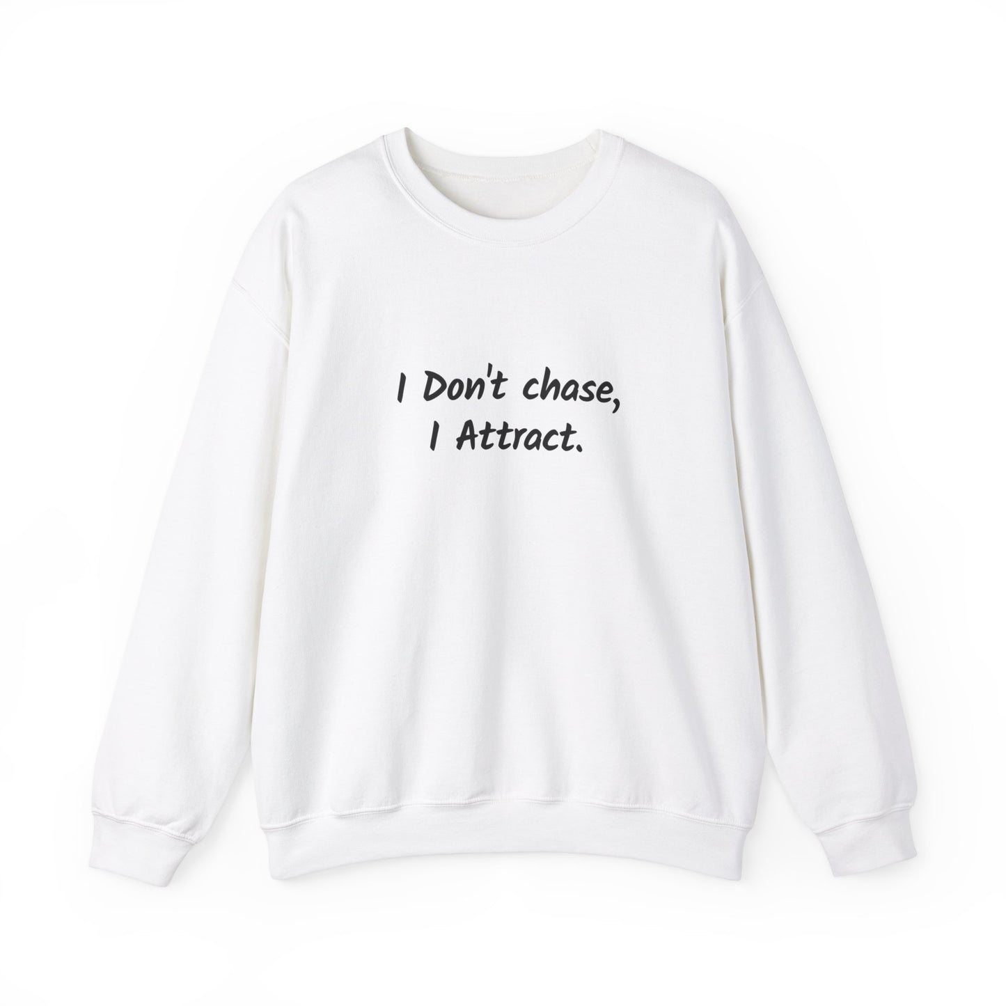 I Don't Chase I Attract Sweatshirt