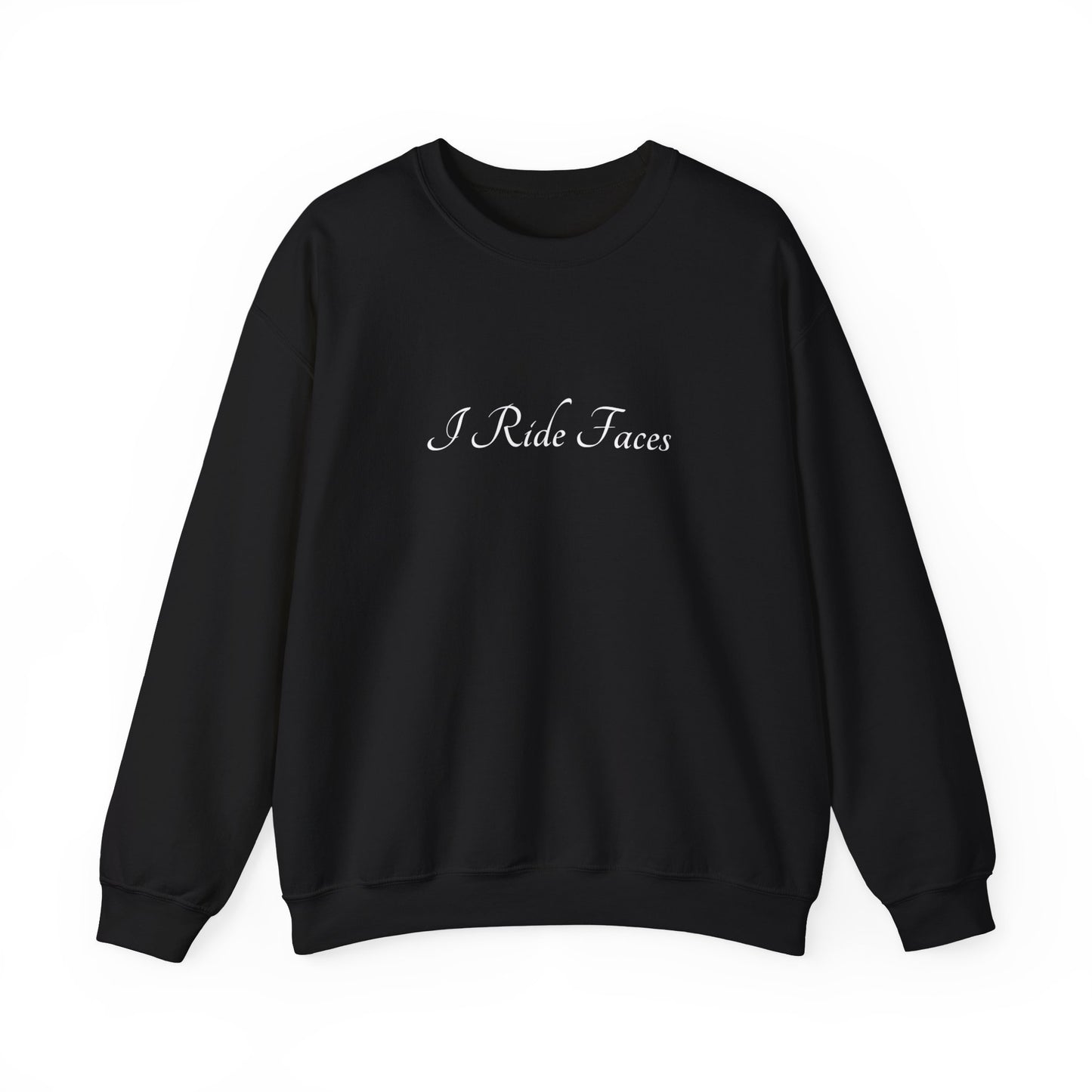 I Ride Faces Sweatshirt