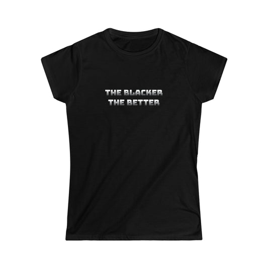 The Blacker The Better Women's Softstyle Tee