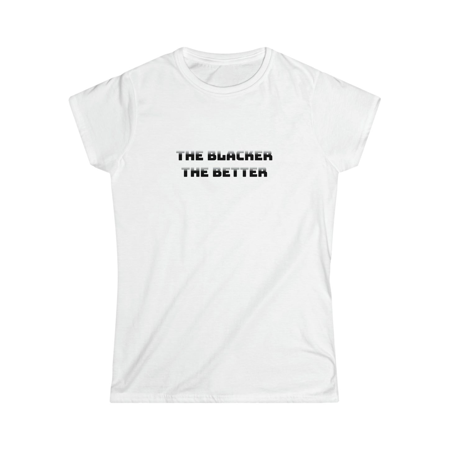 The Blacker The Better Women's Softstyle Tee