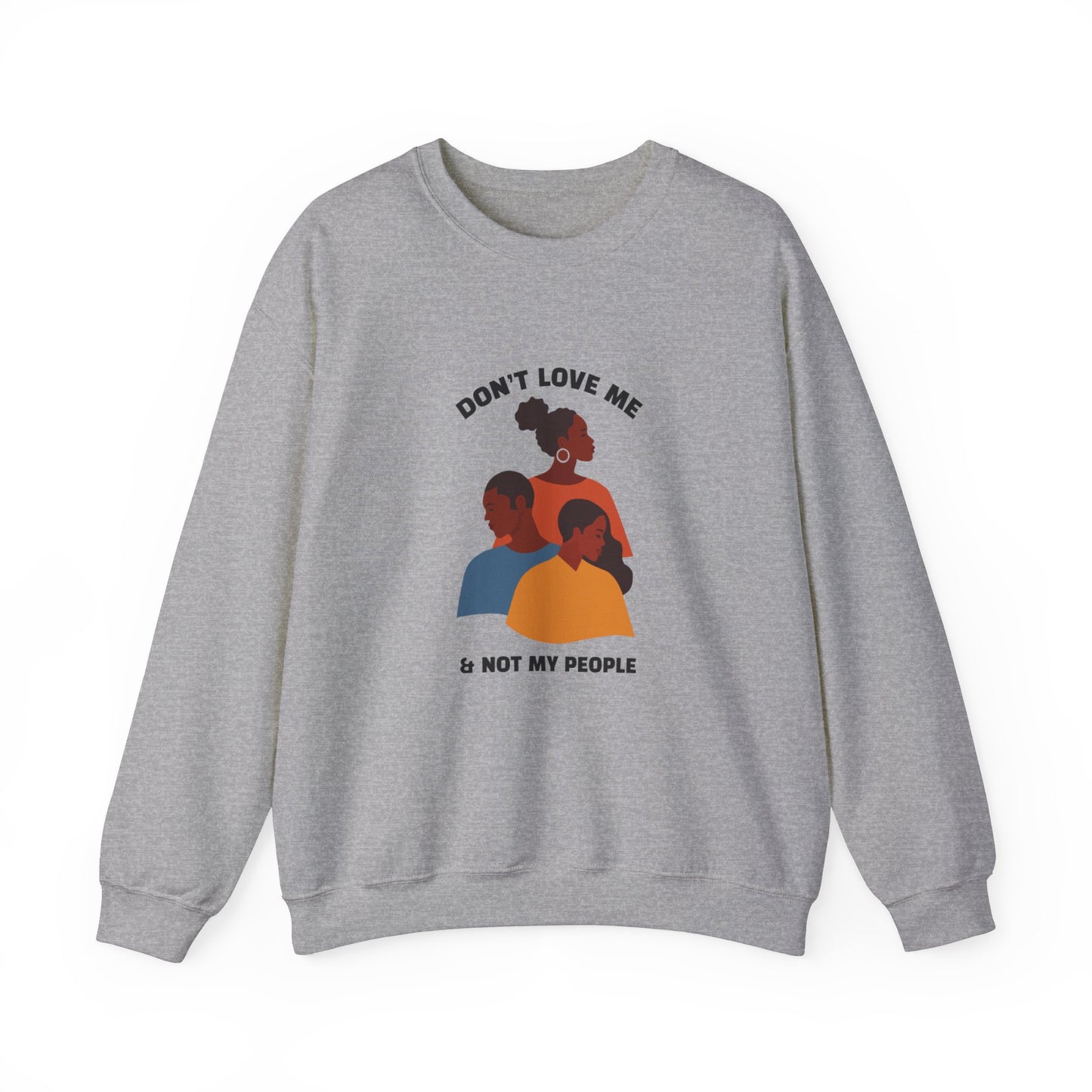 Don't Love Me And Not My People Sweatshirt