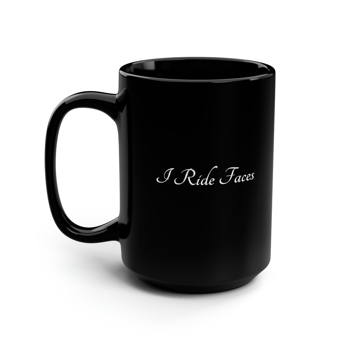 I Ride Faces Ceramic Mug 11oz