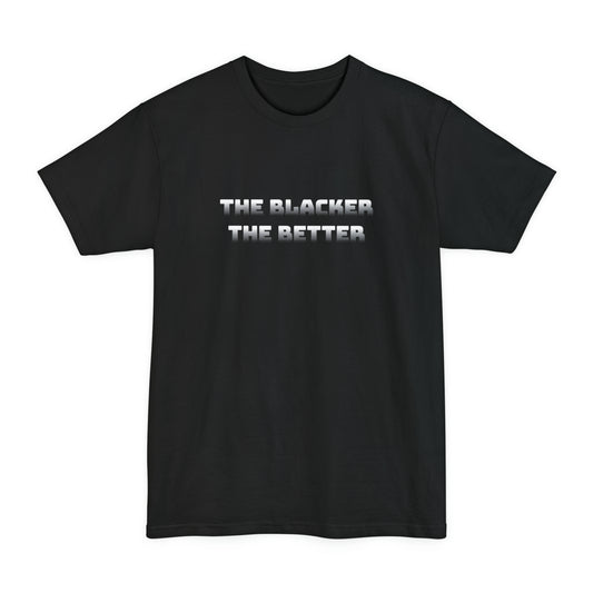 The Blacker The Better Tall Beefy Shirt