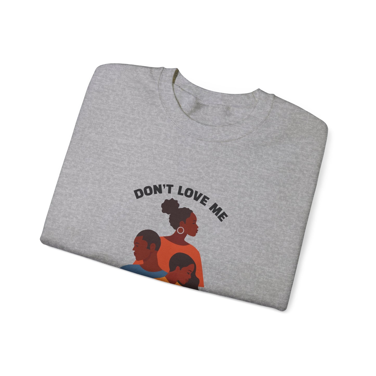 Don't Love Me And Not My People Sweatshirt