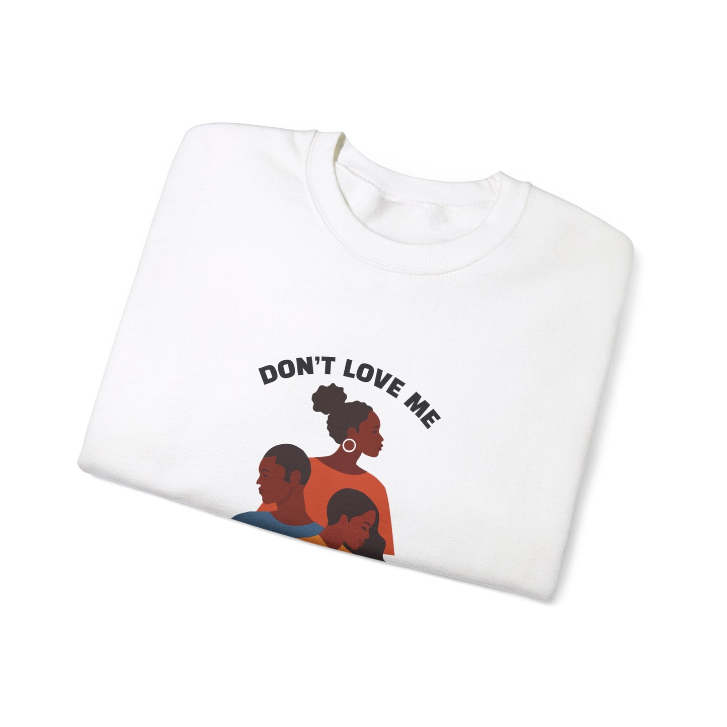 Don't Love Me And Not My People Sweatshirt