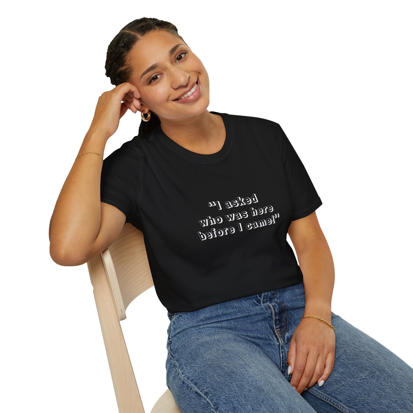 I Asked Who Was Here Before I Came Unisex Softstyle T-Shirt