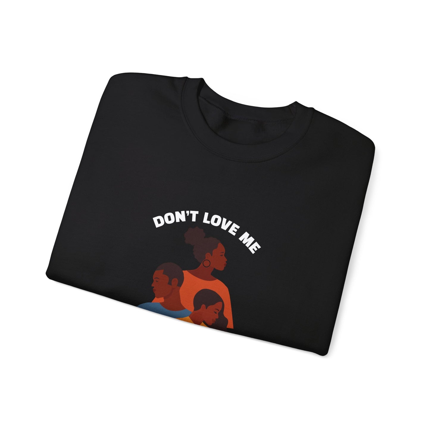 Don't Love Me And Not My People Sweatshirt