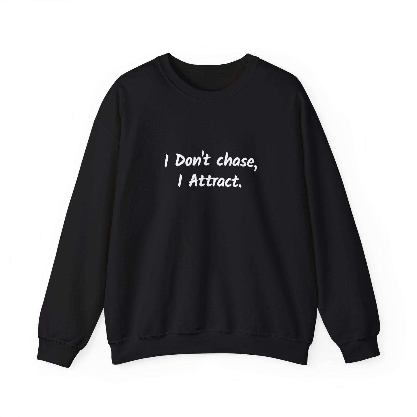 I Don't Chase I Attract Sweatshirt