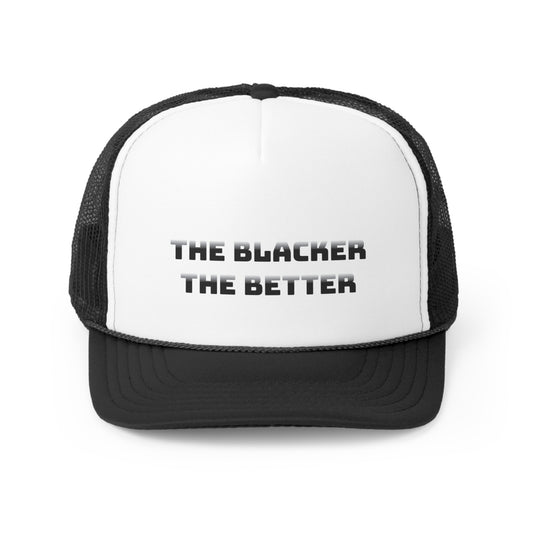 The Blacker the Better Trucker Cap