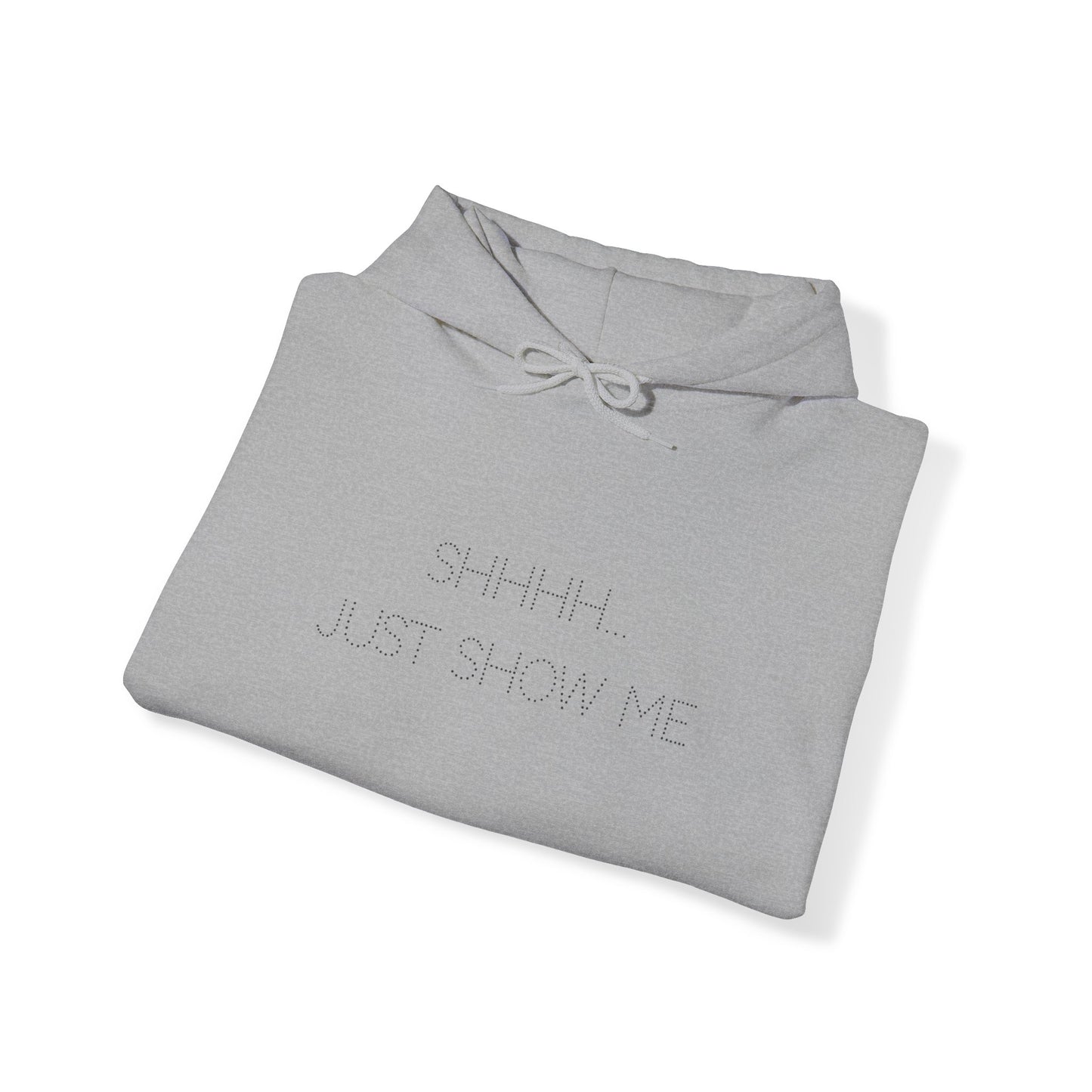 Shhhh...Just Show Me Hoodie