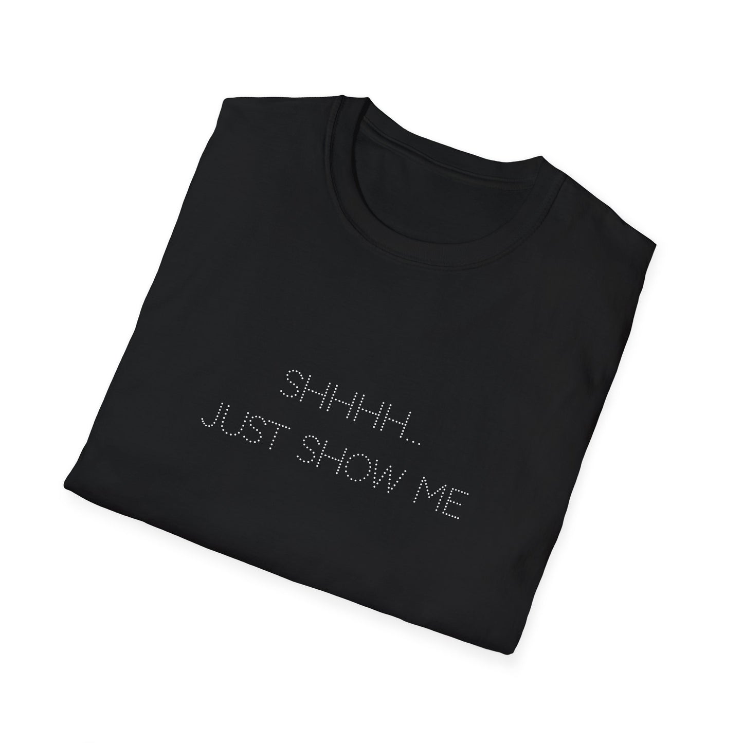 Shhhh...Just Show Me Unisex Softstyle T-Shirt