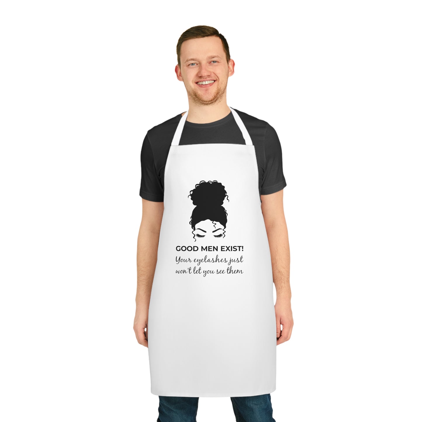 Good Men Exist! Your Eyelashes Just Won’t Let You See Them Apron