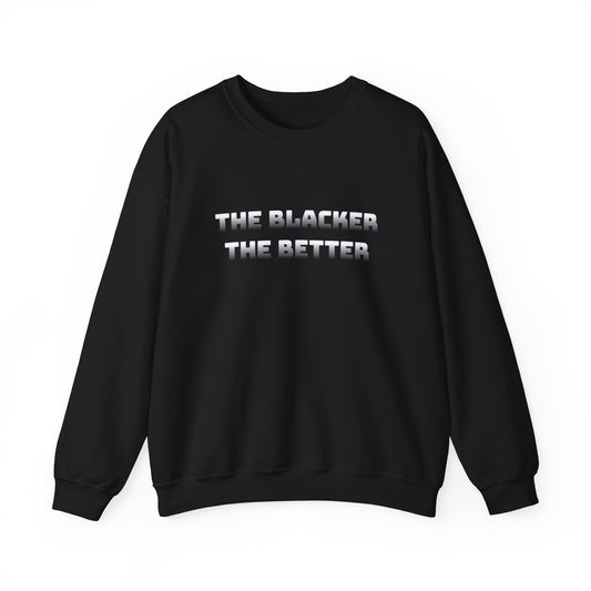 The Blacker The Better Sweatshirt