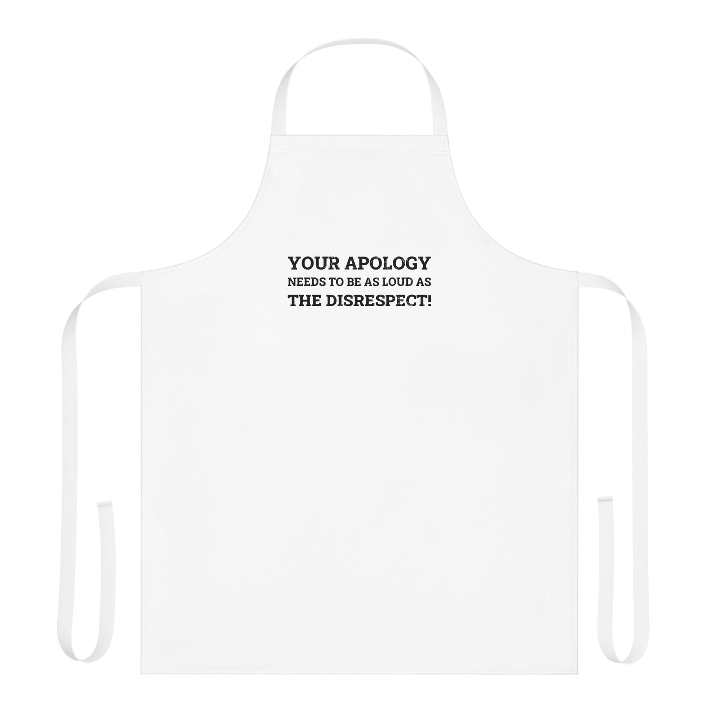 Your Apology Needs To Be As Loud As The Disrespect Apron