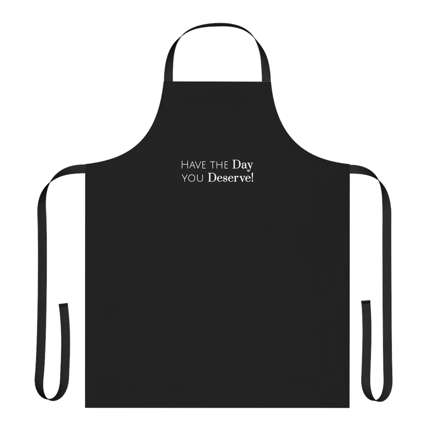 Have The Day You Deserve Apron