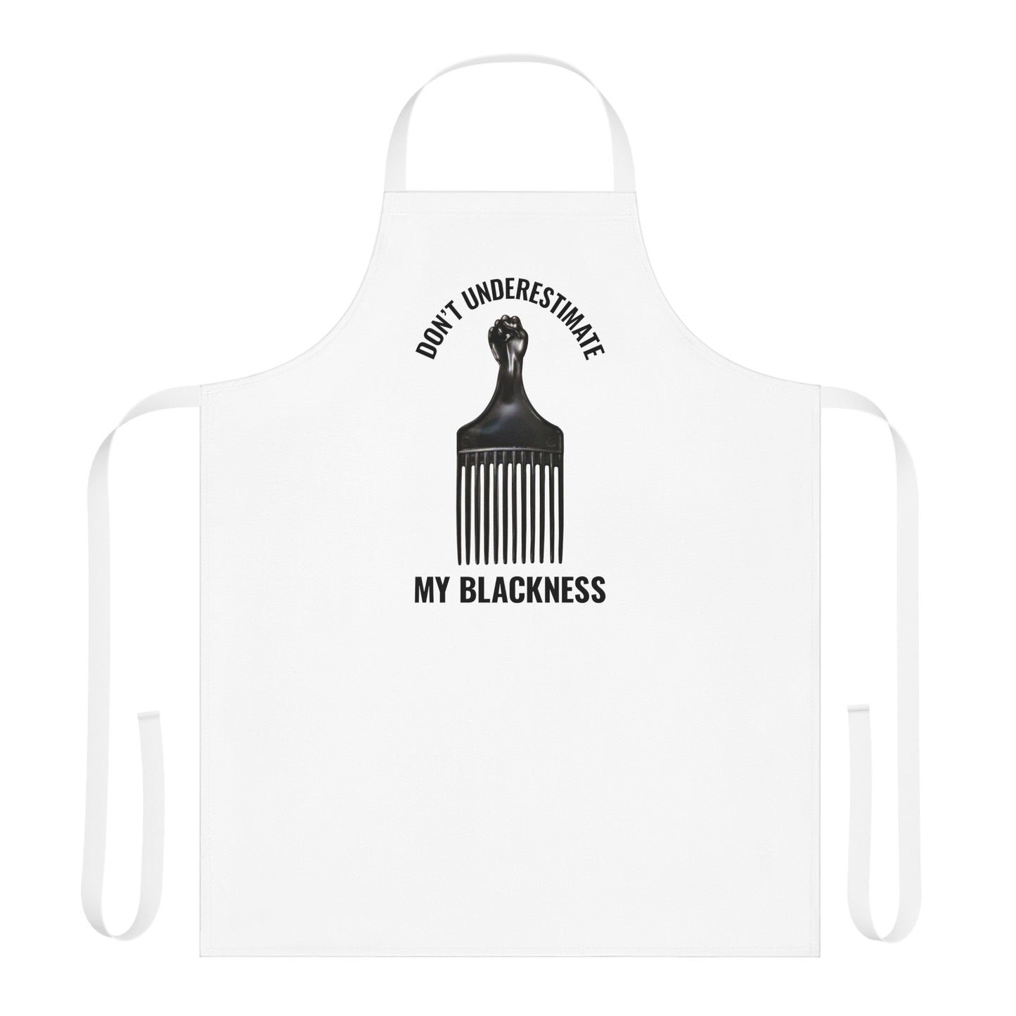 Don't Underestimate My Blackness Apron