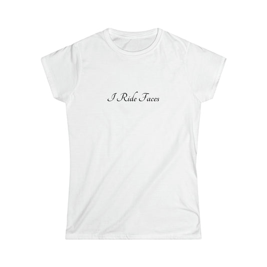 I Ride Faces Women's Softstyle Tee