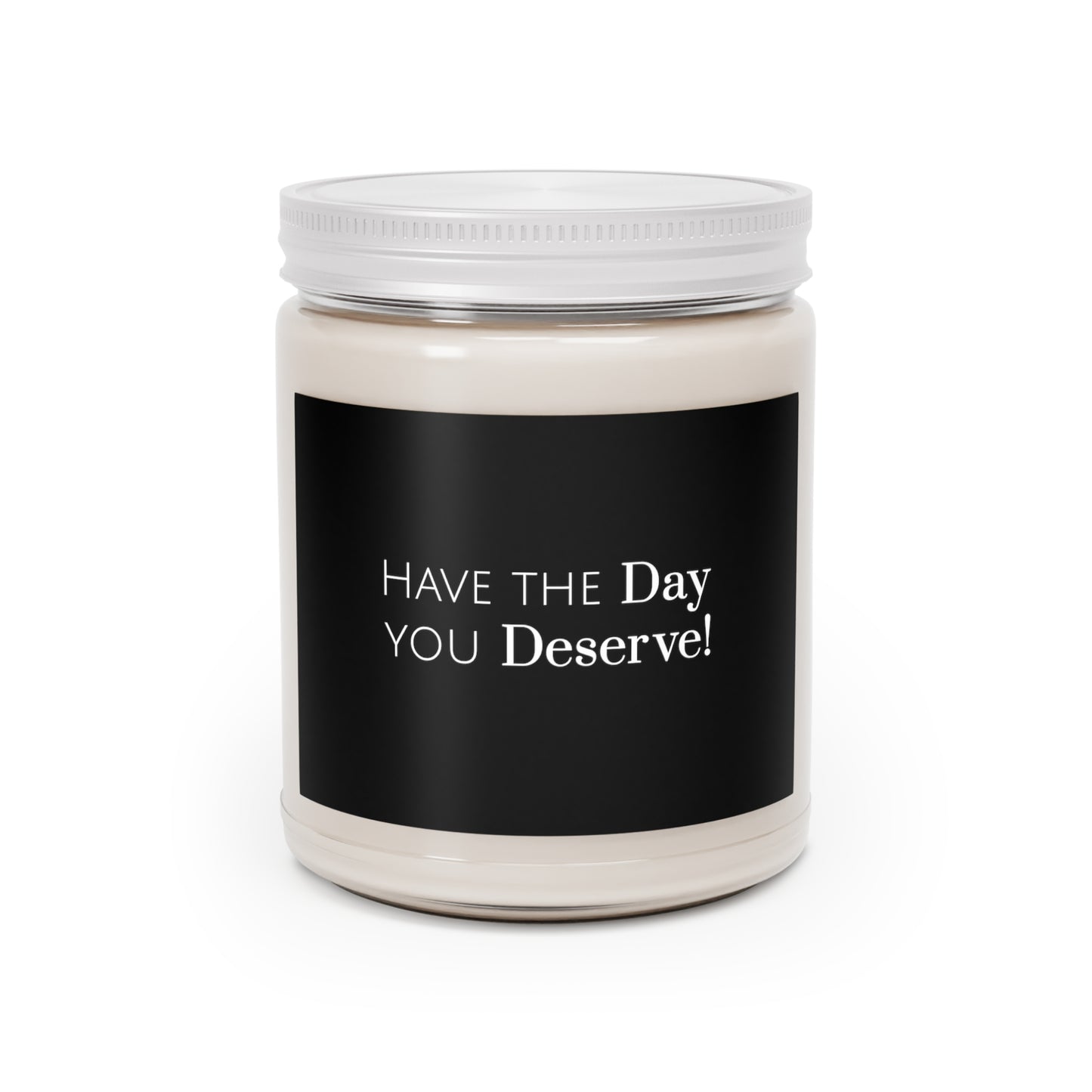 Have the Day you Deserve Scented Candle, 9oz