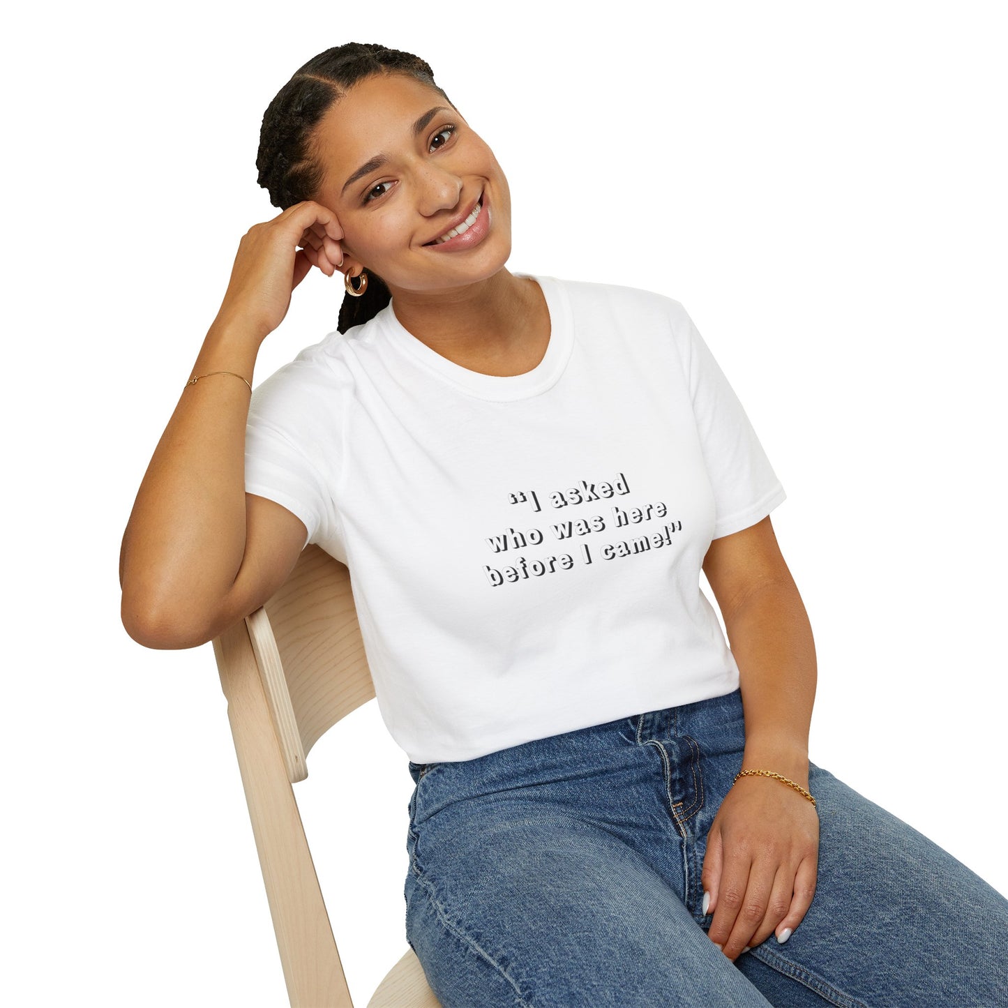 I Asked Who Was Here Before I Came Unisex Softstyle T-Shirt