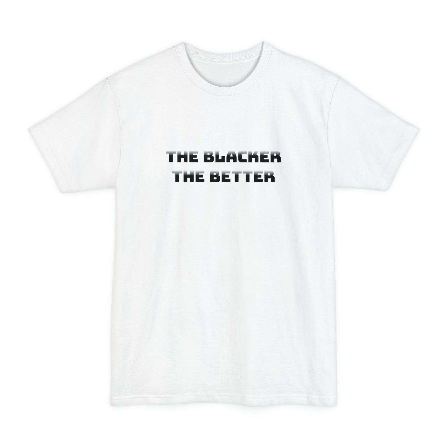 The Blacker The Better Tall Beefy Shirt