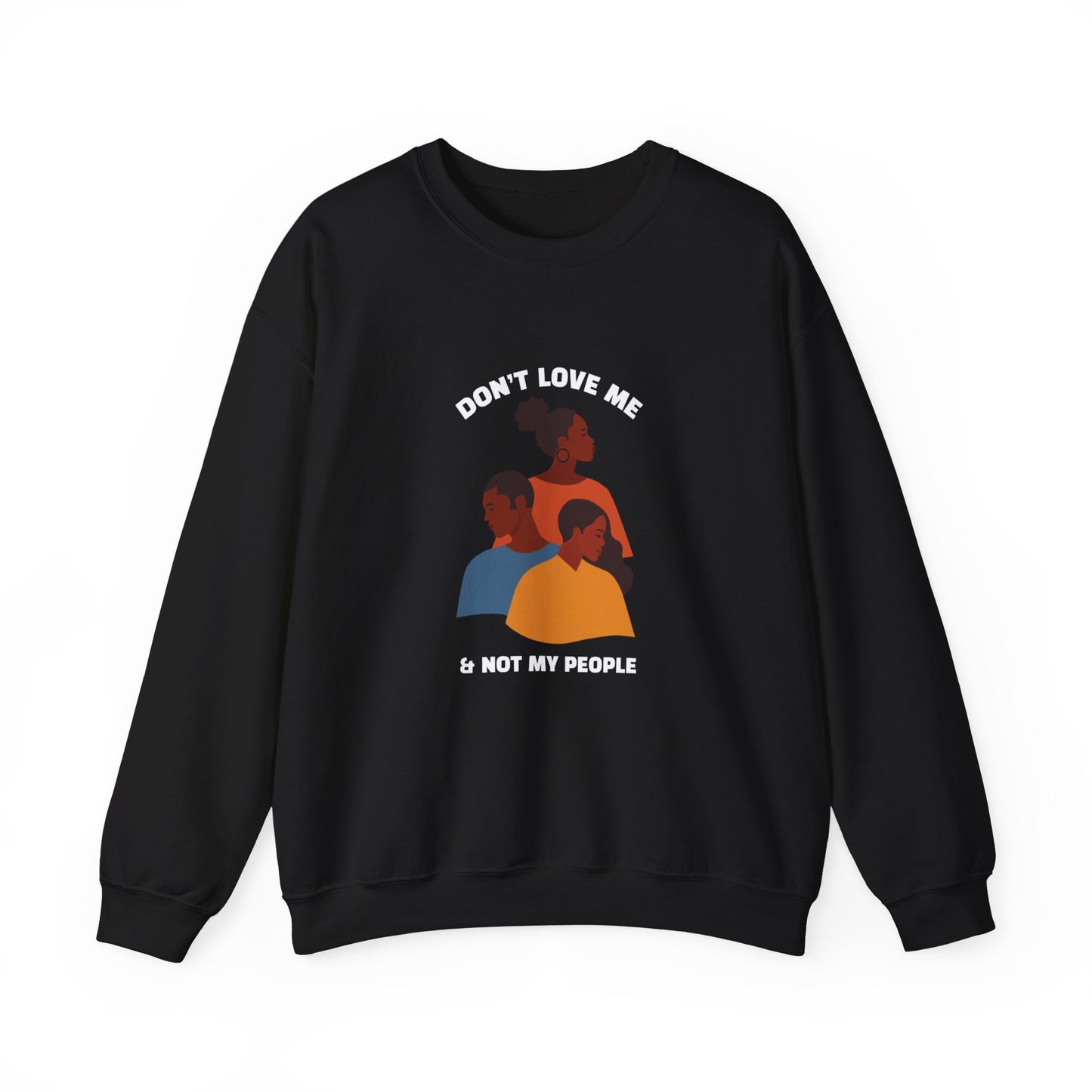 Don't Love Me And Not My People Sweatshirt