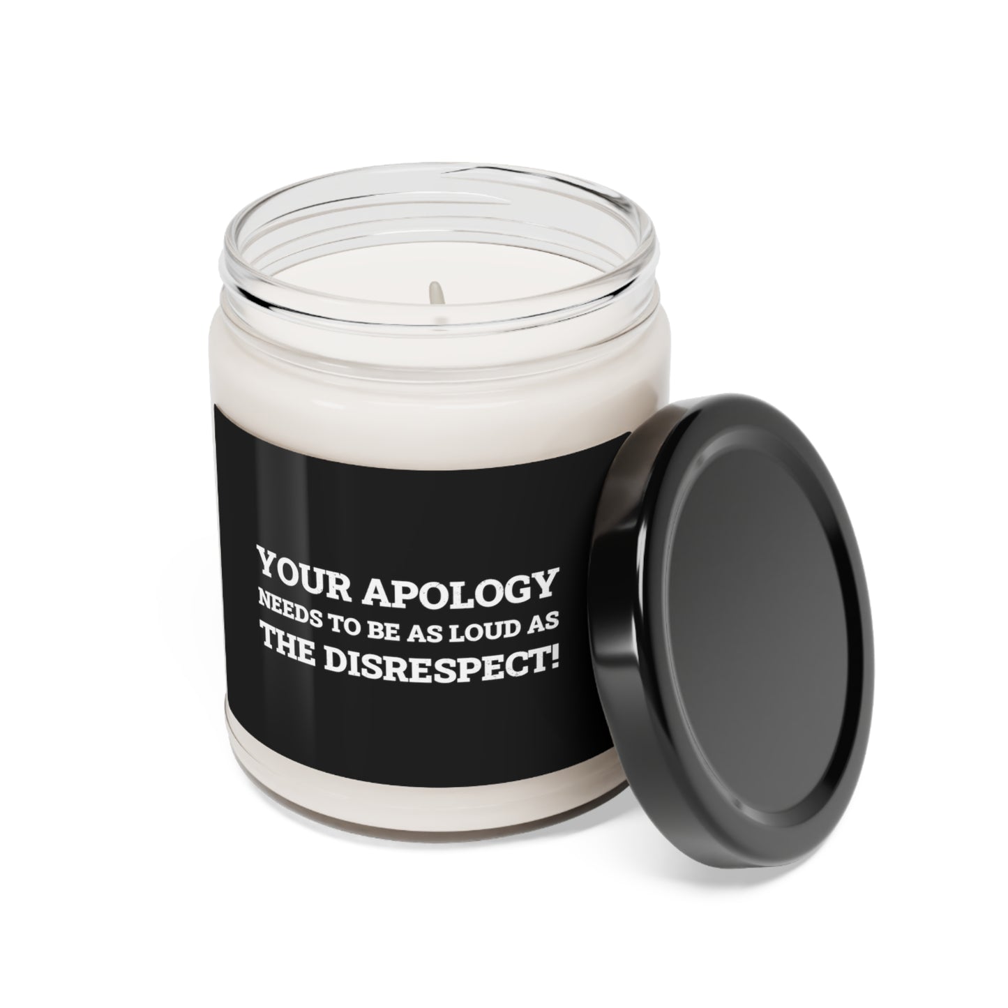 Your Apology Needs To Be As Loud As The Disrespect Scented Soy Candle, 9oz