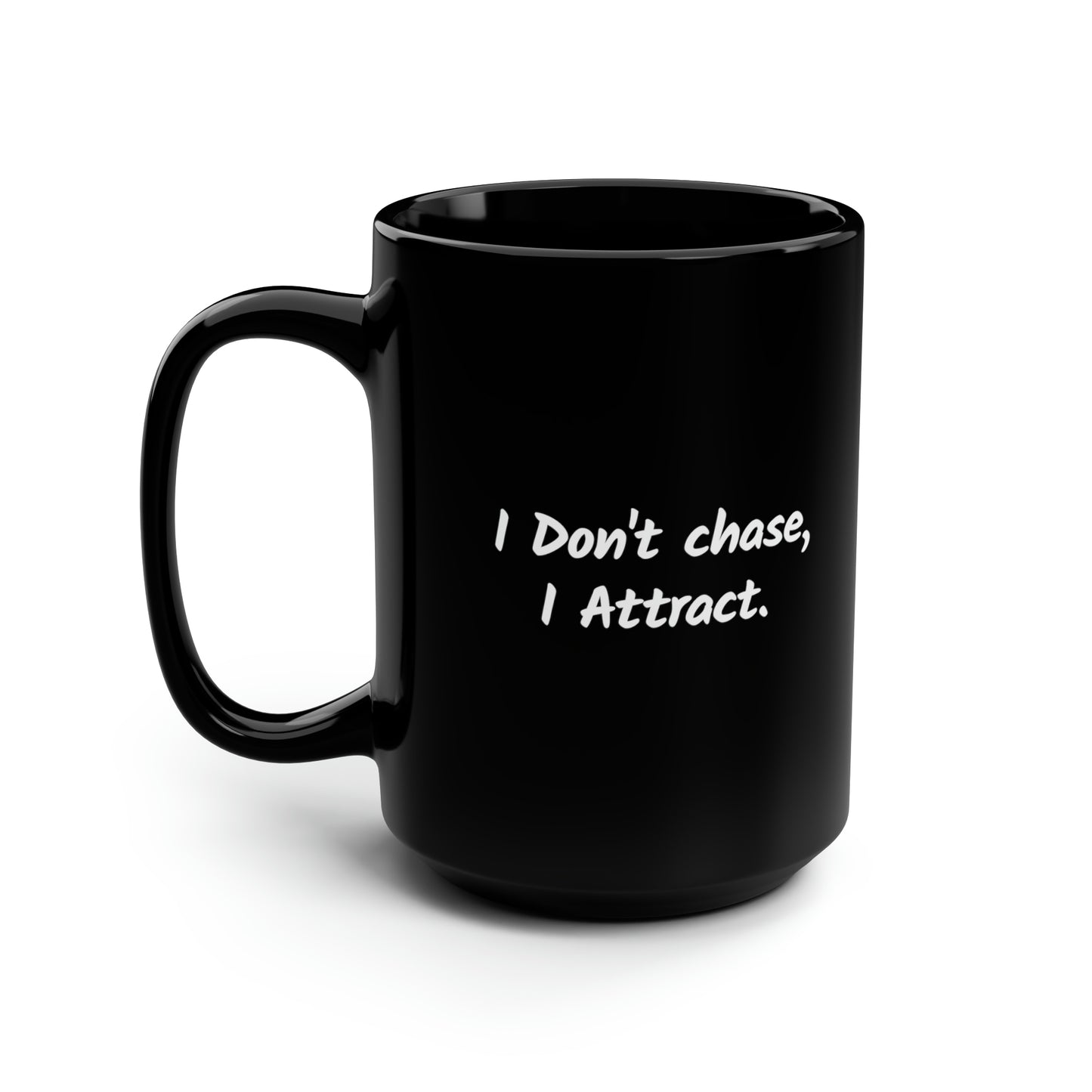 I Don’t Chase I Attract Ceramic Mug 11oz