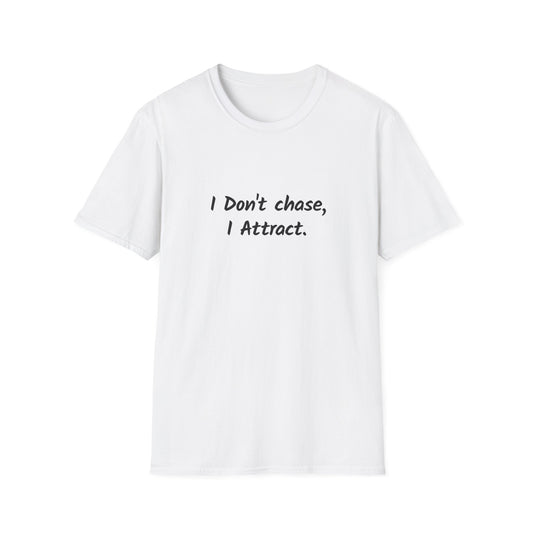 I Don't Chase I Attract Unisex Softstyle T-Shirt