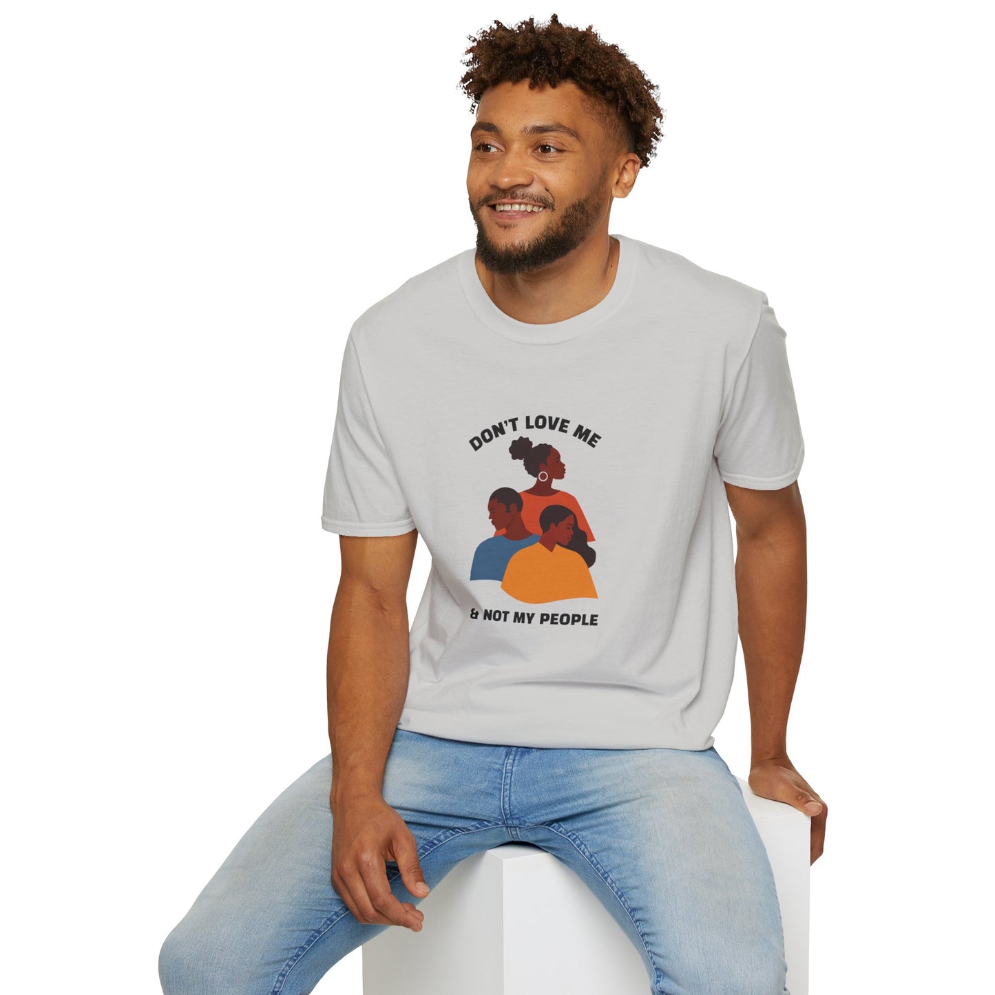 Don't Love Me And Not My People Unisex Softstyle T-Shirt