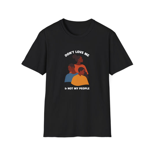 Don't Love Me And Not My People Unisex Softstyle T-Shirt