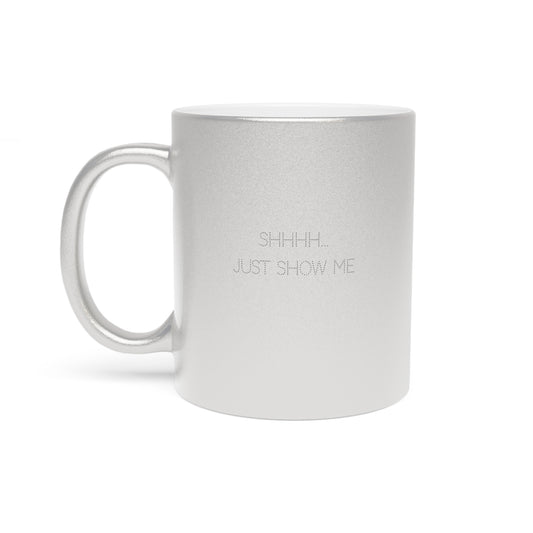 Shhhh...Just Show Me Ceramic Mug 11oz