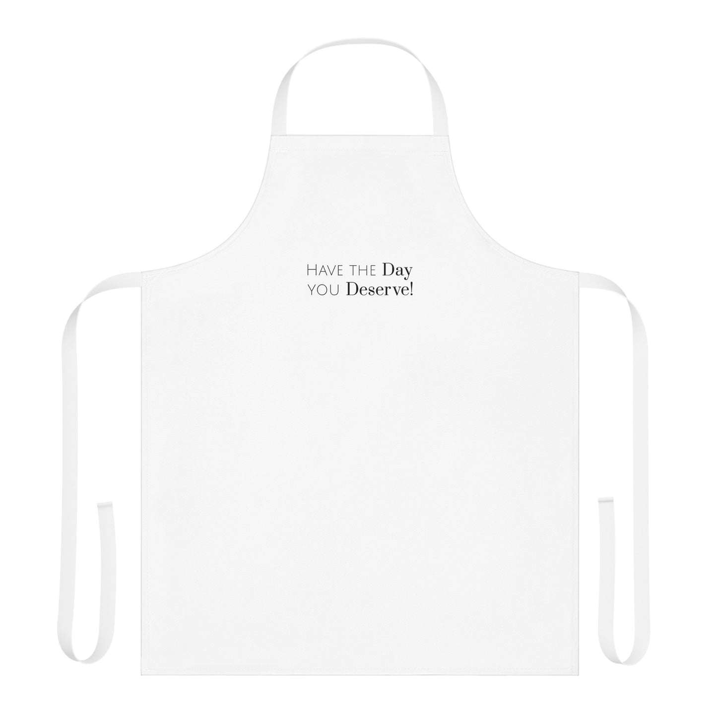 Have The Day You Deserve Apron