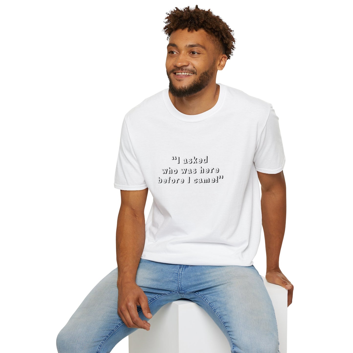 I Asked Who Was Here Before I Came Unisex Softstyle T-Shirt