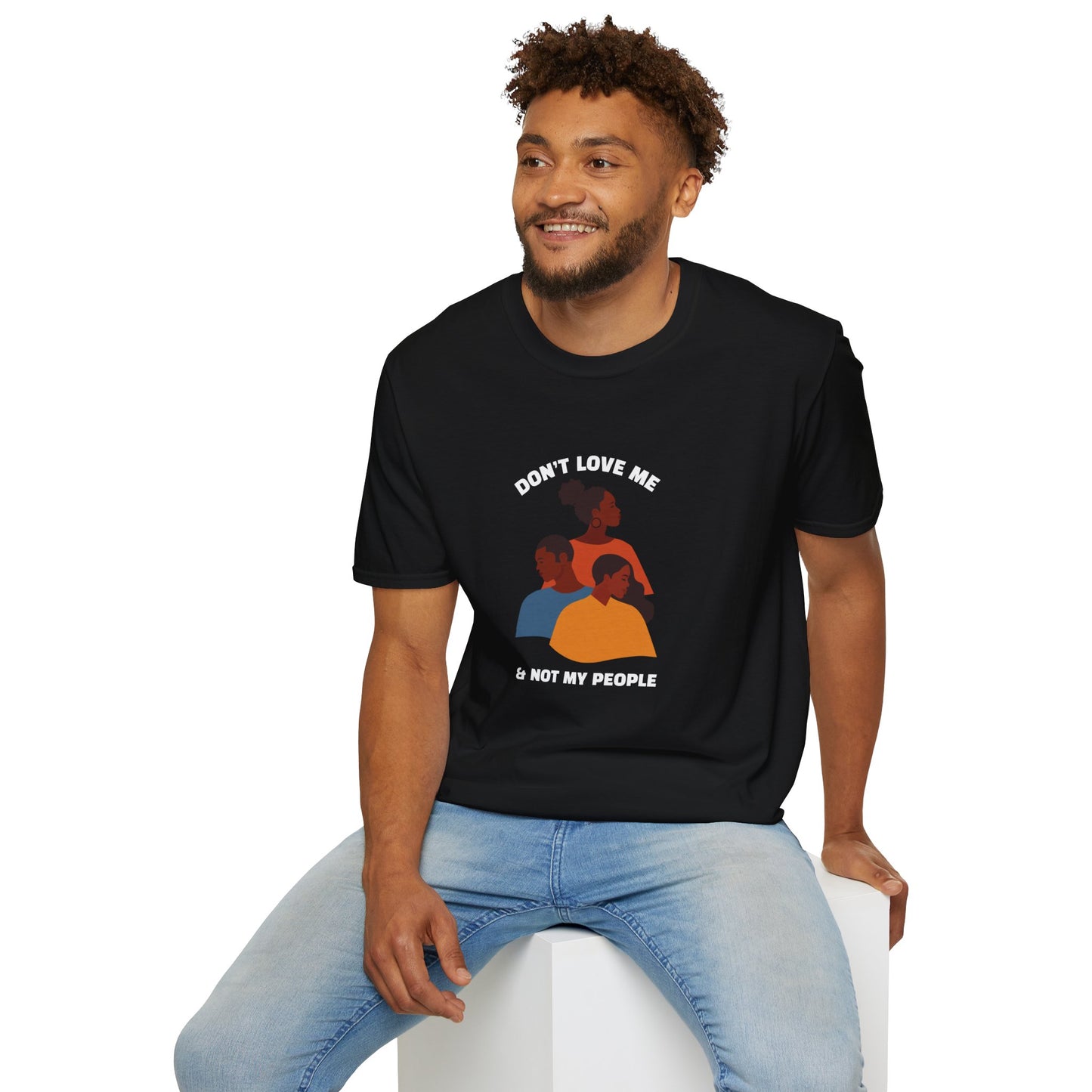 Don't Love Me And Not My People Unisex Softstyle T-Shirt