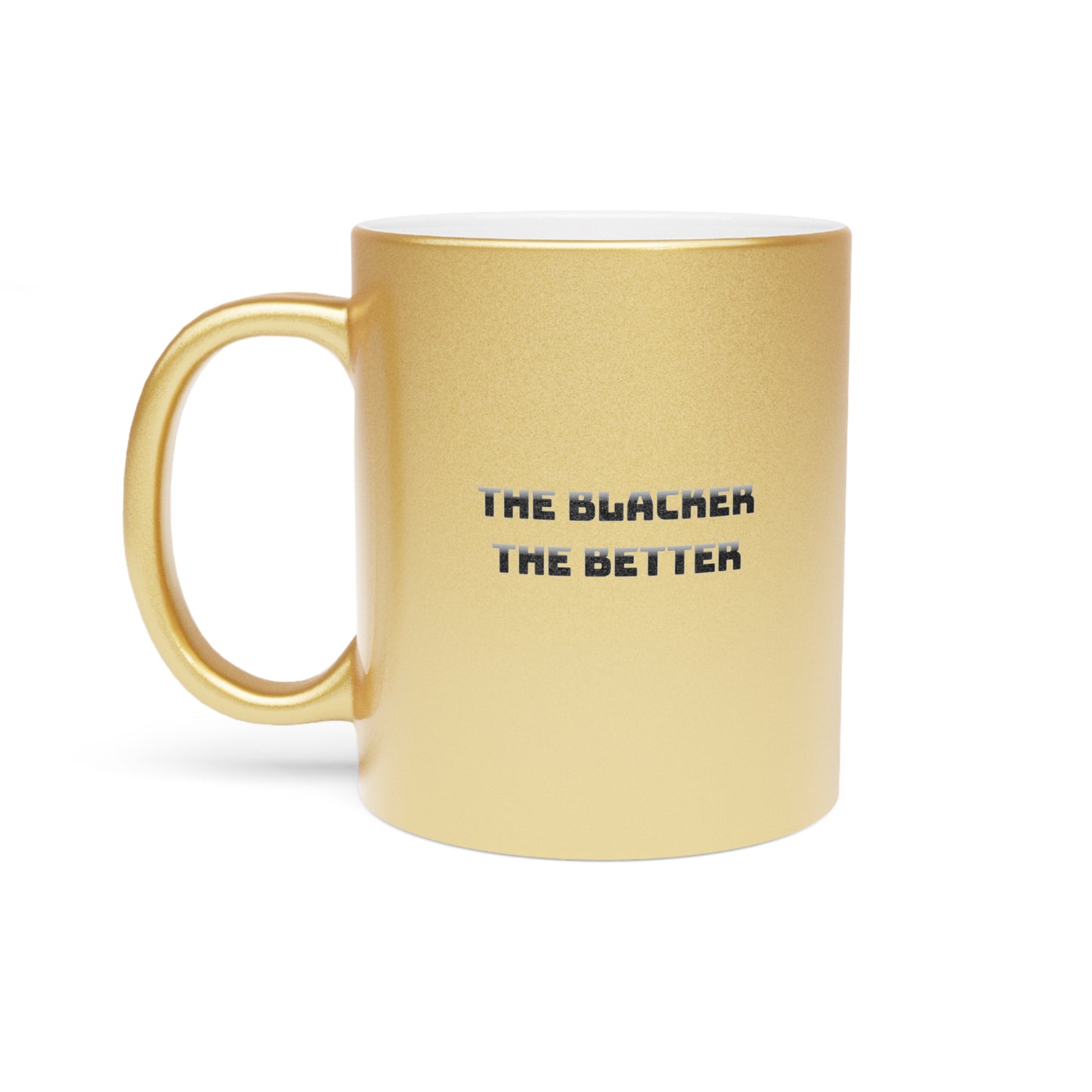 The Blacker The Better Ceramic Mug 11oz