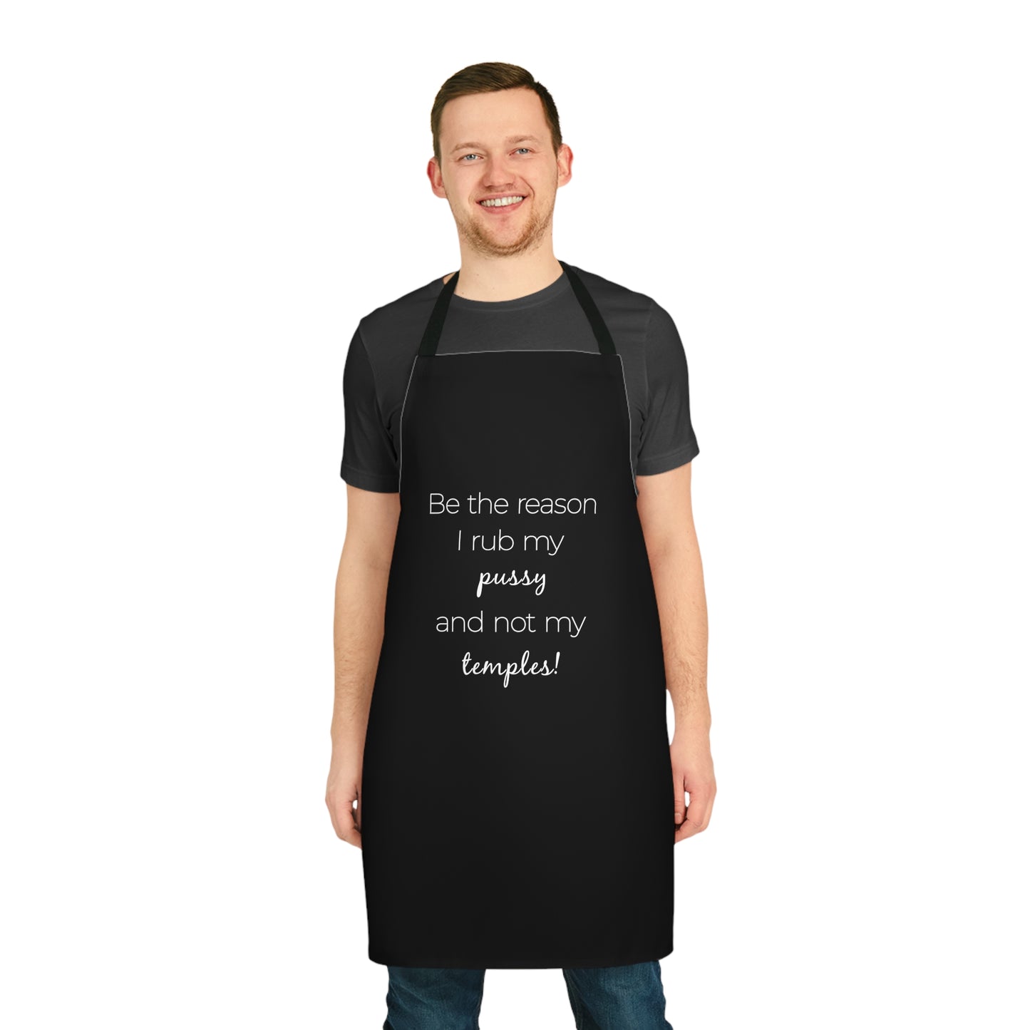 Be The Reason I Rub My Pussy Not My Temples Apron