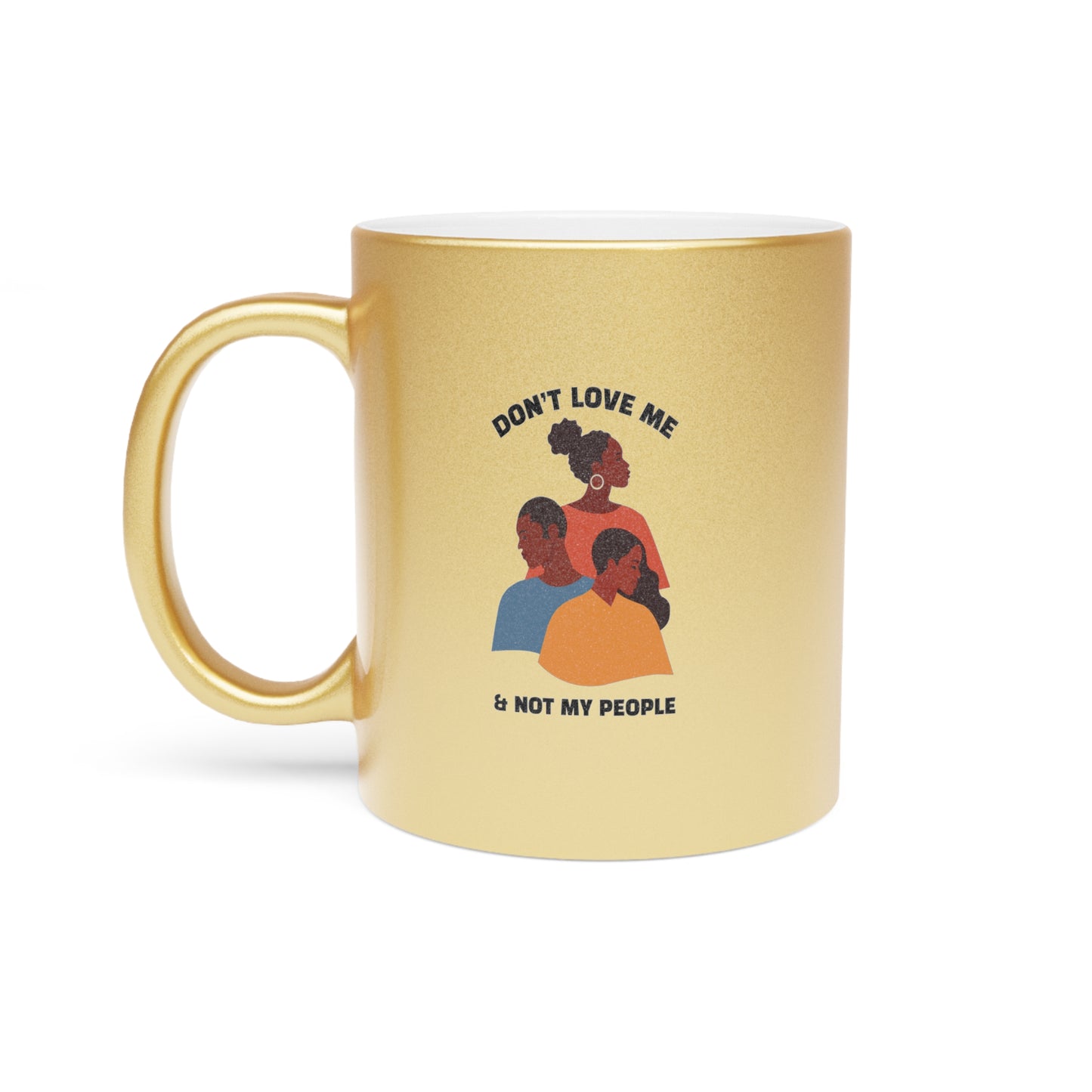 Don’t Love Me & Not My People Ceramic Mug 11oz