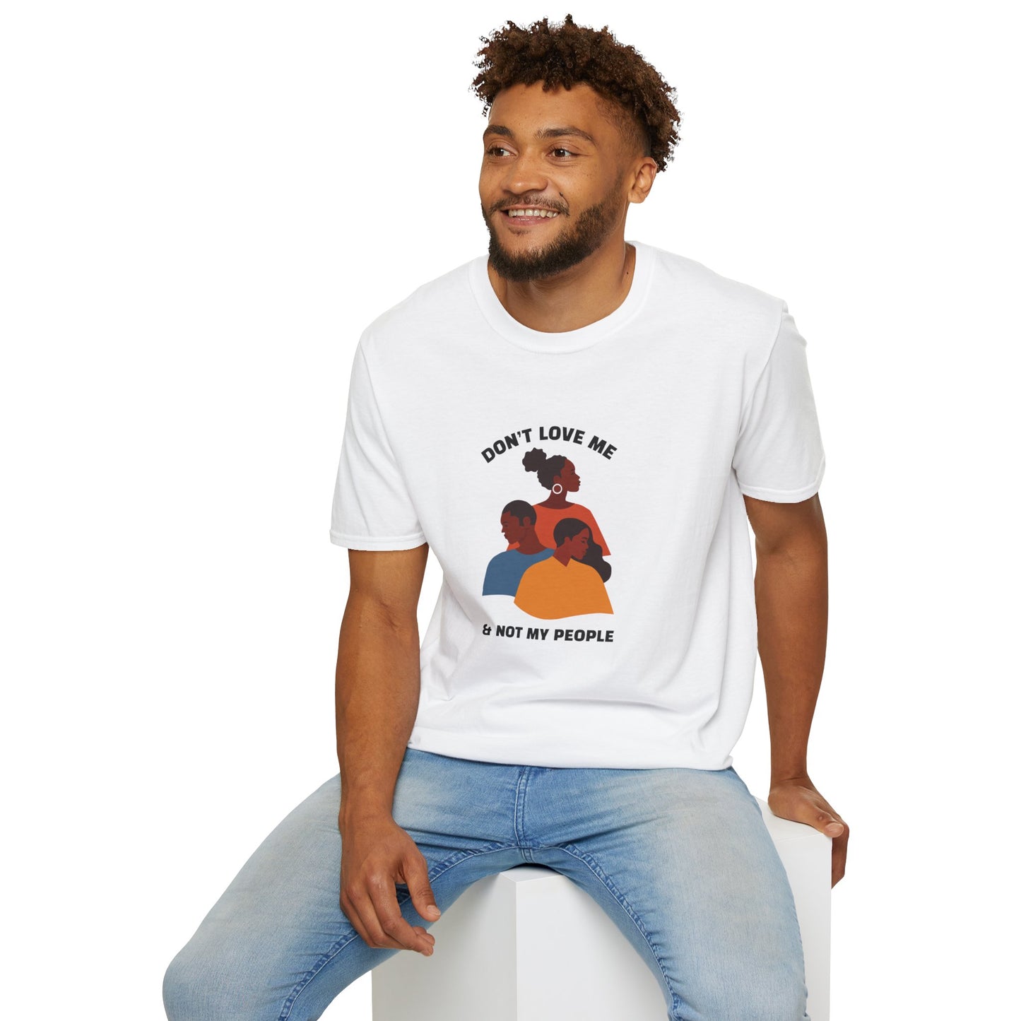 Don't Love Me And Not My People Unisex Softstyle T-Shirt