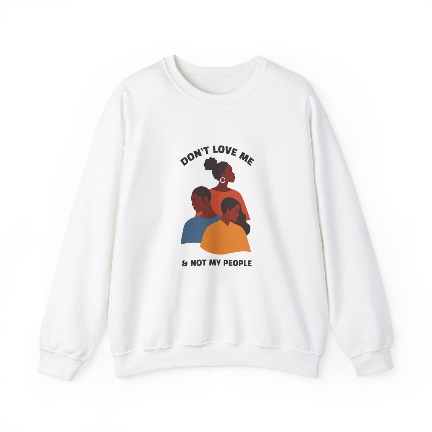 Don't Love Me And Not My People Sweatshirt