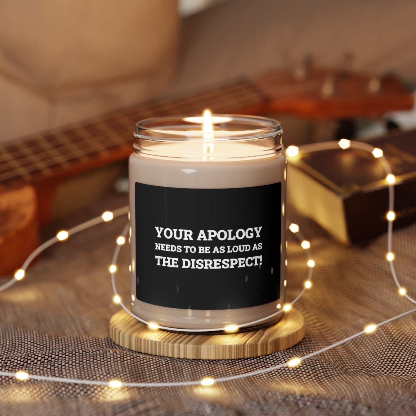 Your Apology Needs To Be As Loud As The Disrespect Scented Soy Candle, 9oz