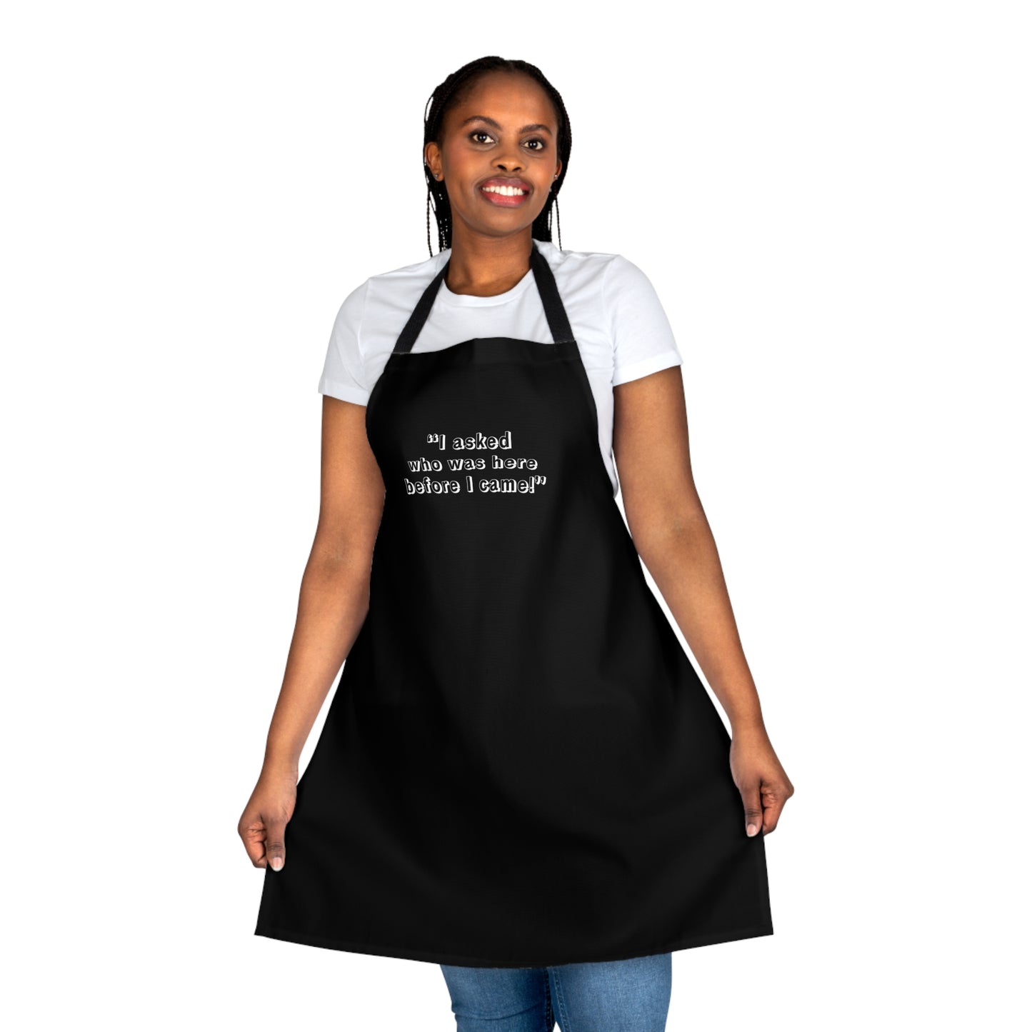 I Asked Who Was Here Before I Came Apron