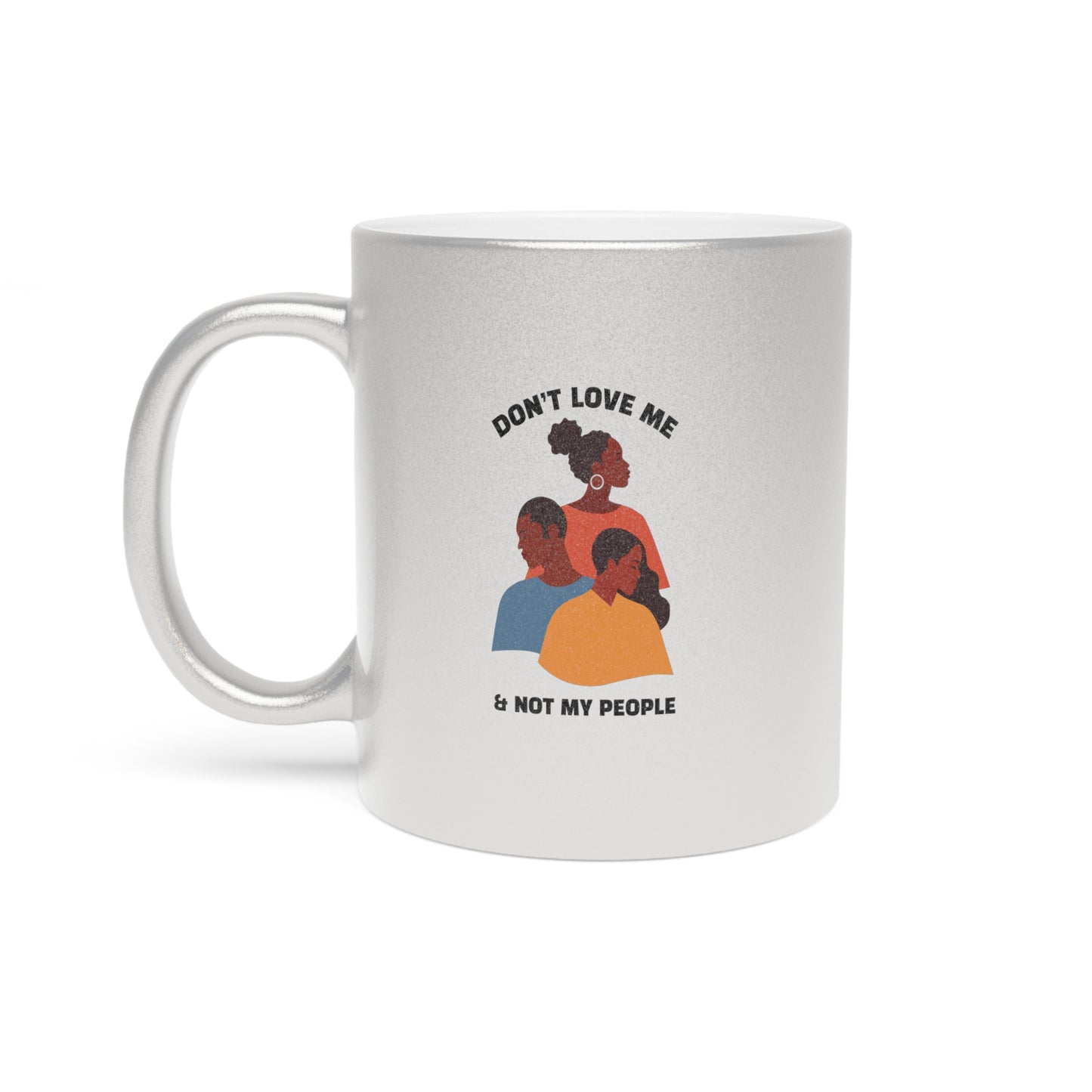 Don’t Love Me & Not My People Ceramic Mug 11oz