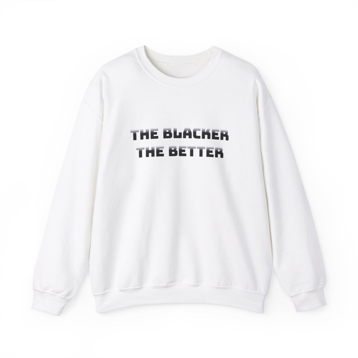 The Blacker The Better Sweatshirt