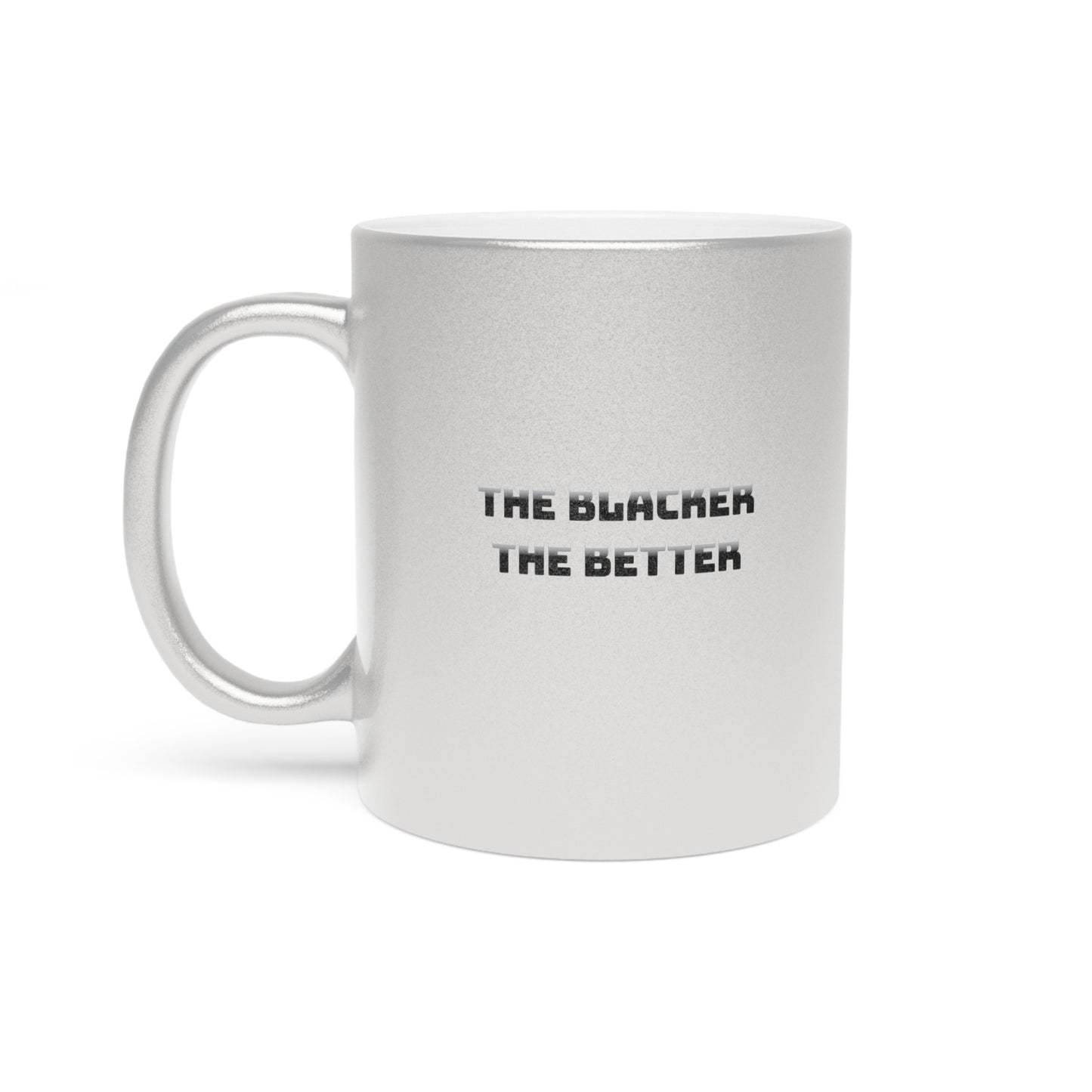 The Blacker The Better Ceramic Mug 11oz