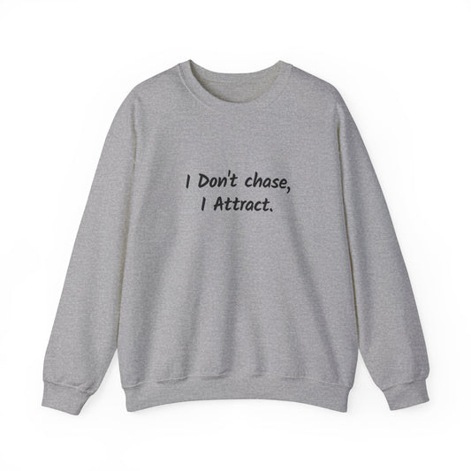 I Don't Chase I Attract Sweatshirt