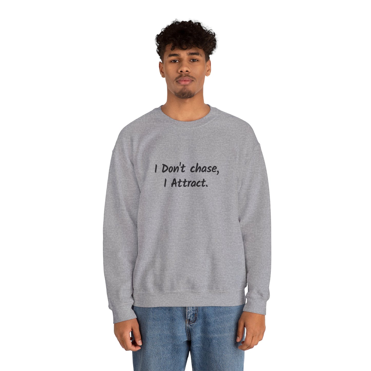 I Don't Chase I Attract Sweatshirt